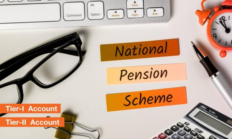 National Pension Scheme: Tier-I and Tier-II Accounts