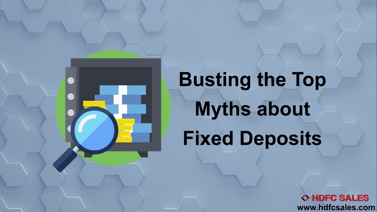 Busting the Top Myths about Fixed Deposits Fixed Deposit Plans in India - HDFC Sales