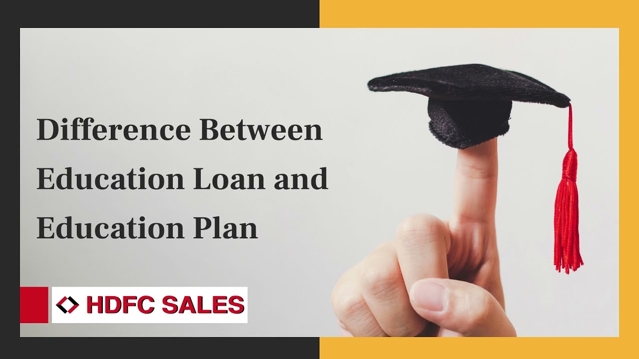 Difference Between Education Loan and Education Plan Education loan Plans in India