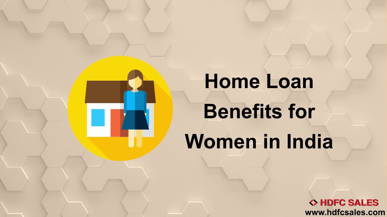 Home Loan Benefits for Women in India Home Loan Plans & Policies for Women in India