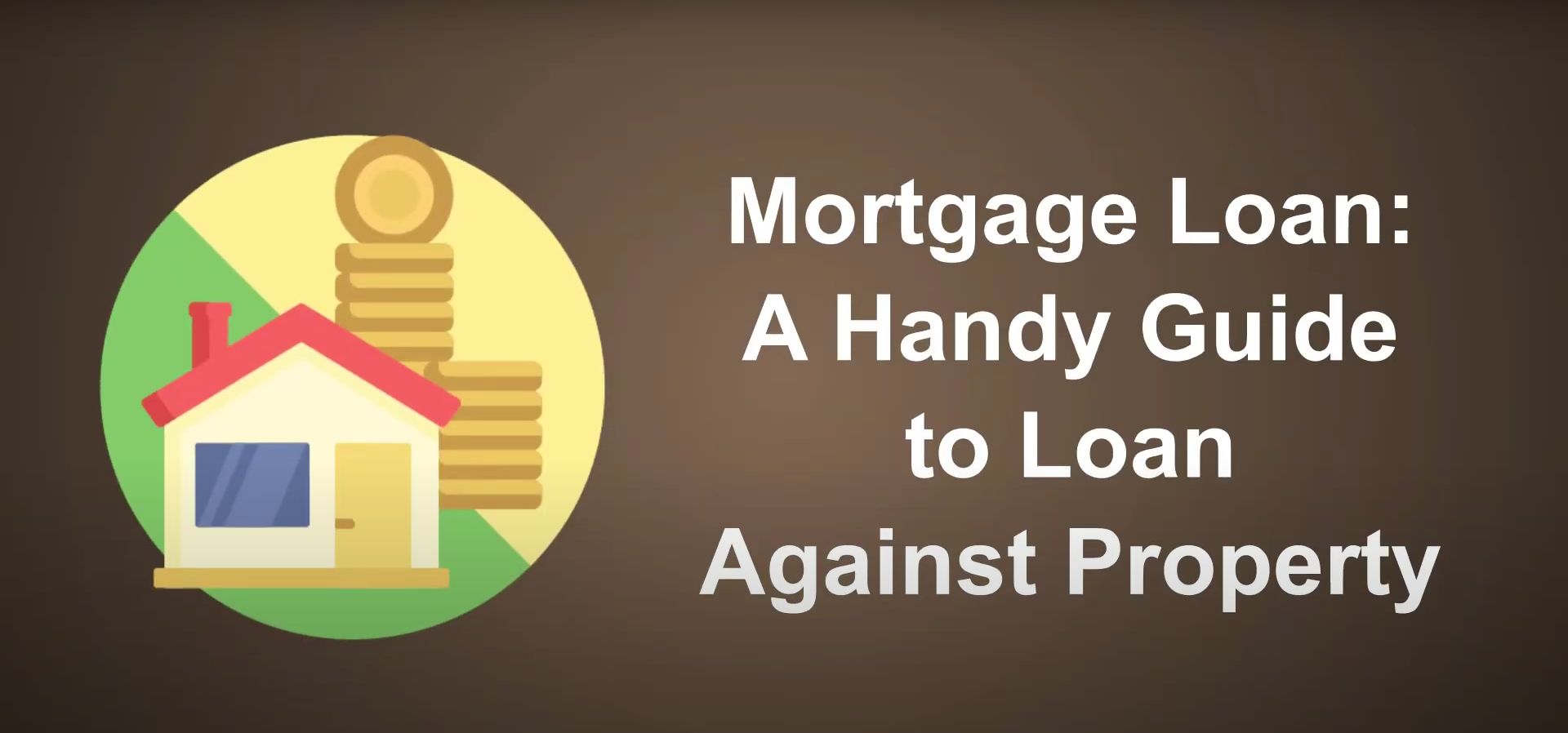 Mortgage Loan A Handy Guide to Loan Against Property
