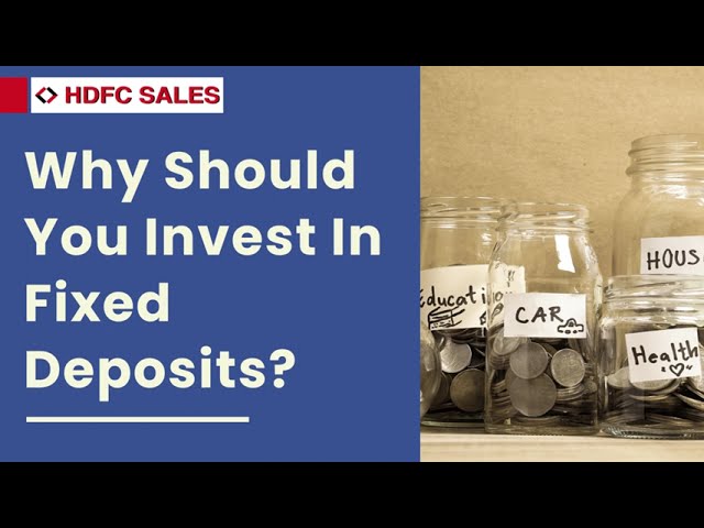 Why Should You Invest In Fixed Deposits? | Best High Return Investments – HDFC Sales